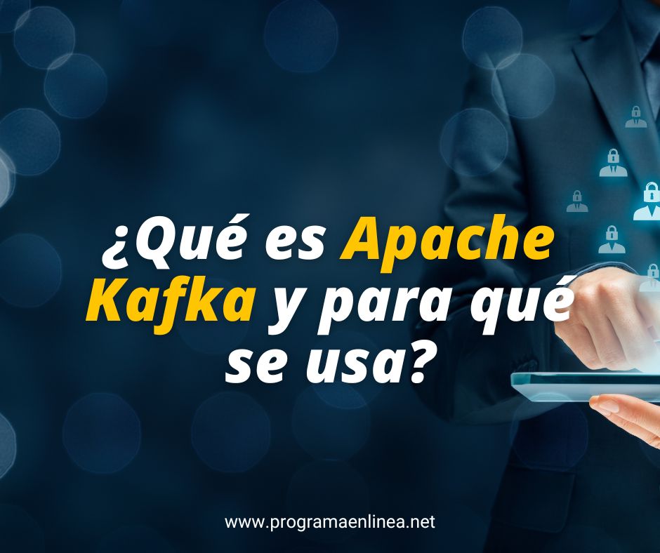 ¿Qué es Apache Kafka y para qué se usa?