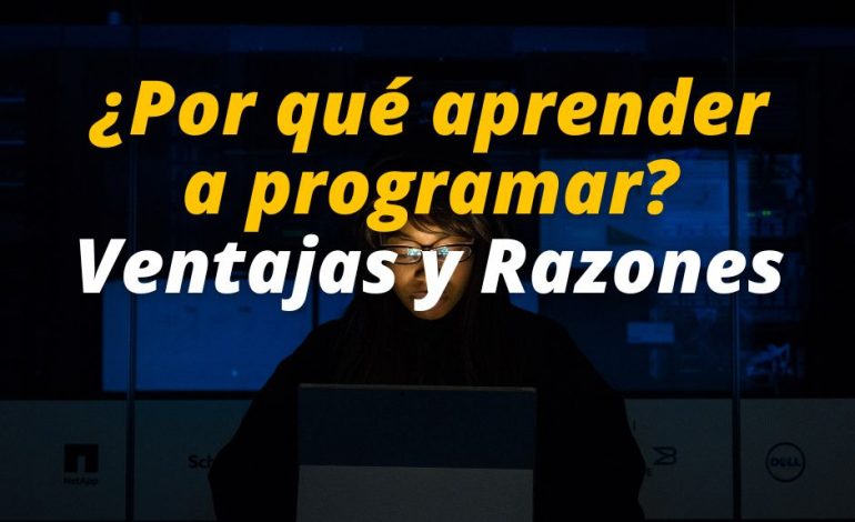  ¿Por qué aprender a programar? Ventajas y Razones