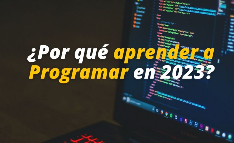  ¿Por qué aprender a Programar en 2023?