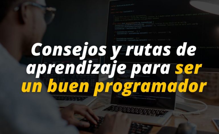  Consejos y rutas de aprendizaje para ser un buen programador