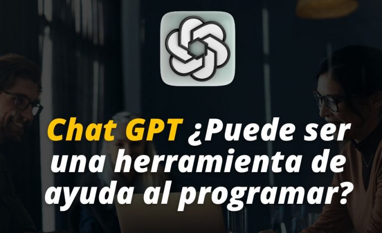  Chat GPT ¿Puede ser una herramienta de ayuda al programar?
