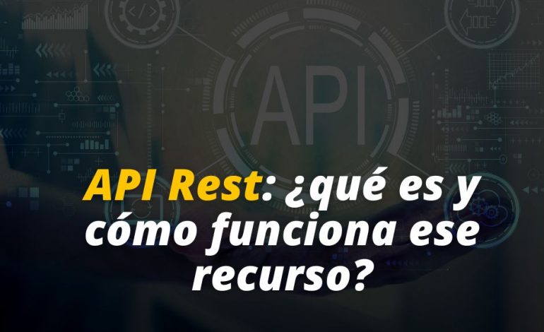  API Rest: ¿qué es y cómo funciona?