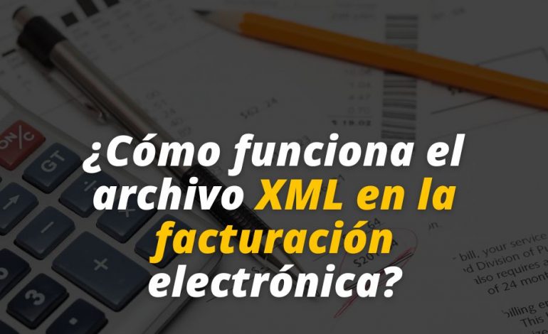 ¿Cómo funciona el archivo XML en la facturación electrónica?