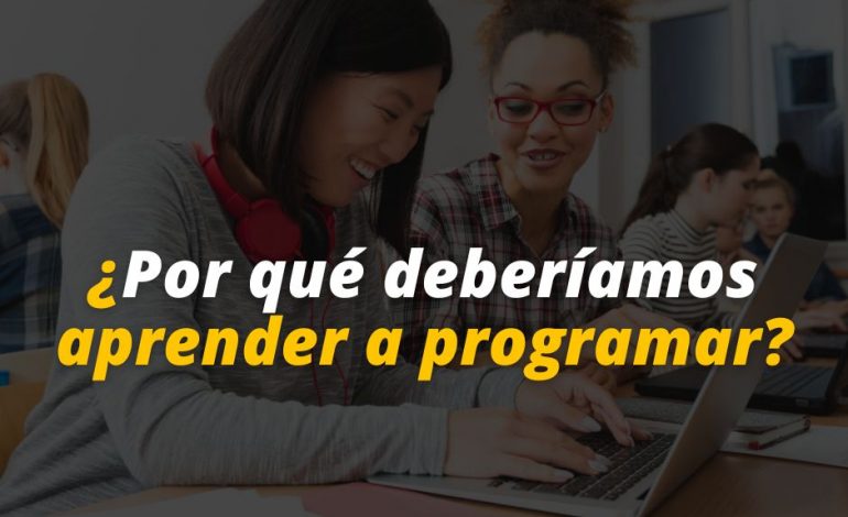  ¿Por qué deberíamos aprender a programar?