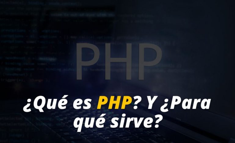  ¿Qué es PHP? Y ¿Para qué sirve?