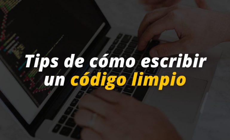  Tips de cómo escribir un código limpio