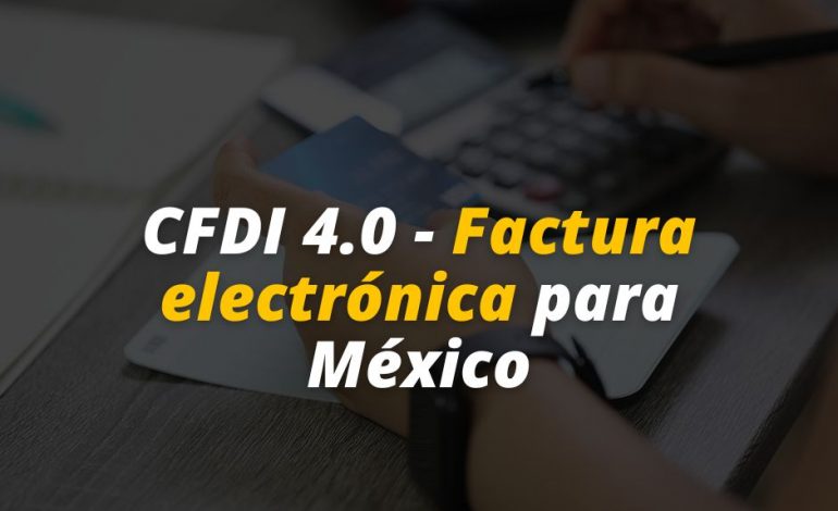  CFDI 4.0 – Factura electrónica para México