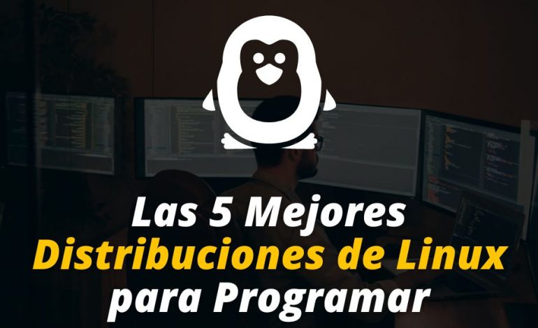  Las 5 Mejores Distribuciones de Linux para Programar