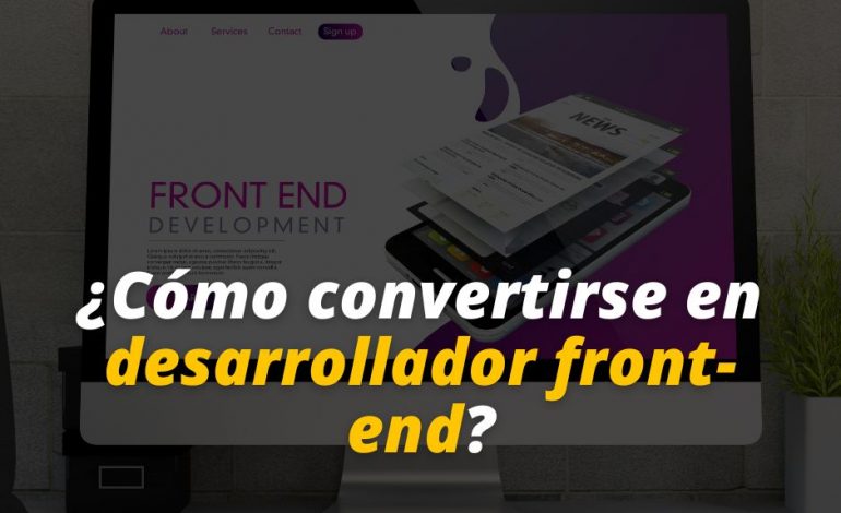  ¿Cómo convertirse en desarrollador front-end?