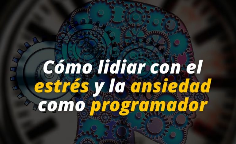  Cómo lidiar con el estrés y la ansiedad como programador