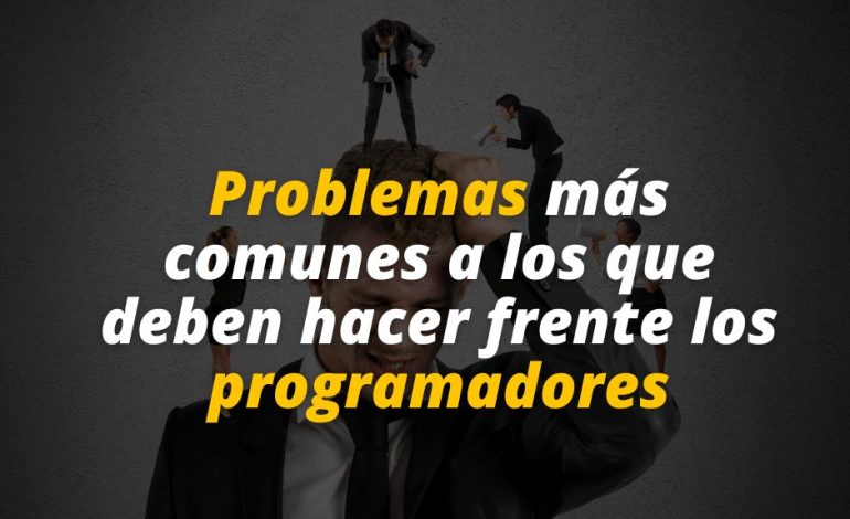  Problemas más comunes a los que deben hacer frente los programadores