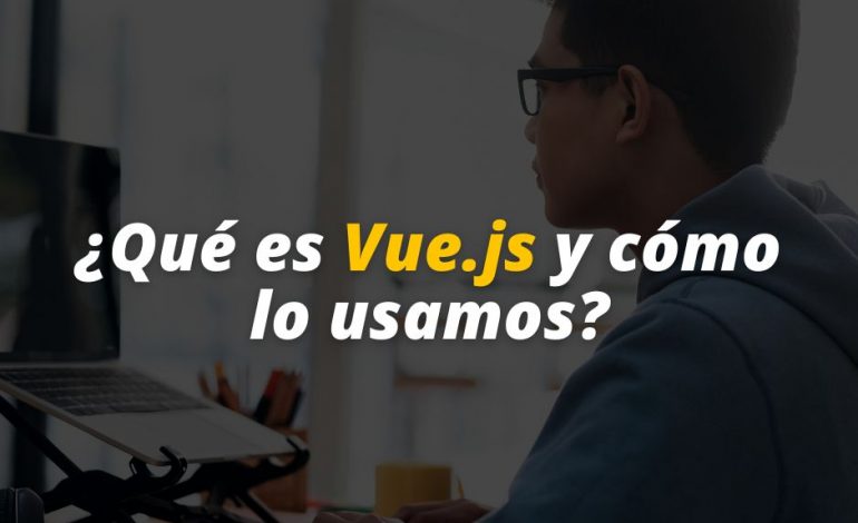  ¿Qué es Vue.js y cómo lo usamos?