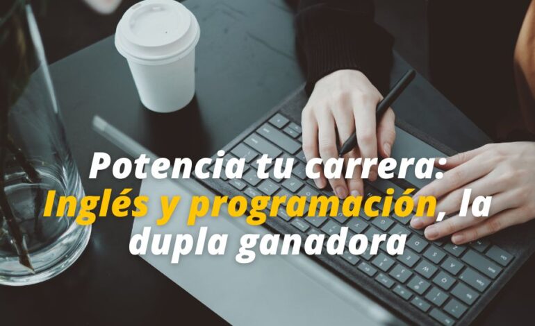  Potencia tu carrera: Inglés y programación, la dupla ganadora