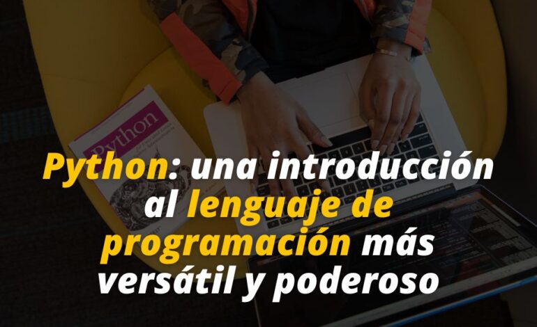  Python: una introducción al lenguaje de programación más versátil y poderoso