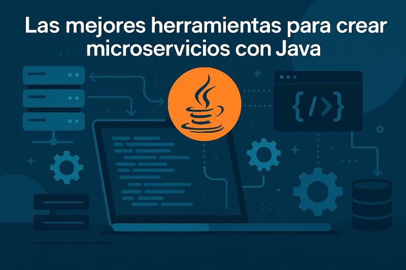 Herramientas esenciales para crear microservicios con Java: frameworks, contenedores y orquestación