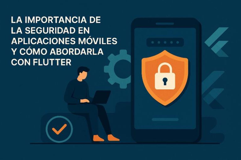 Errores comunes de seguridad en aplicaciones moviles con Flutter y como solucionarlos