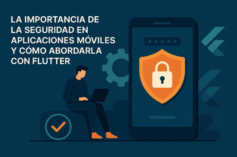 Errores comunes de seguridad en aplicaciones moviles con Flutter y como solucionarlos