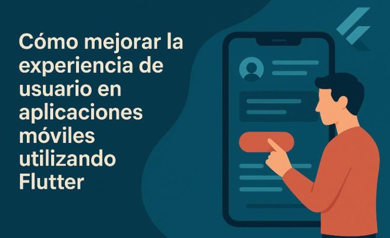  UX en apps Flutter: claves y mejores prácticas