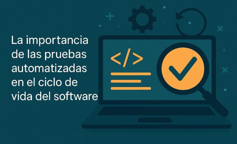  Pruebas automatizadas: claves para decisiones en ciclo de vida
