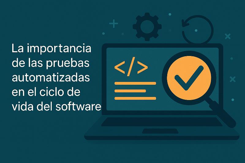 Conceptos clave de pruebas automatizadas en el ciclo de vida del software para decisiones tecnicas