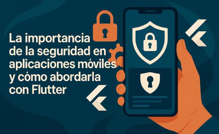  Seguridad en apps móviles: patrones y anti-patrones en Flutter