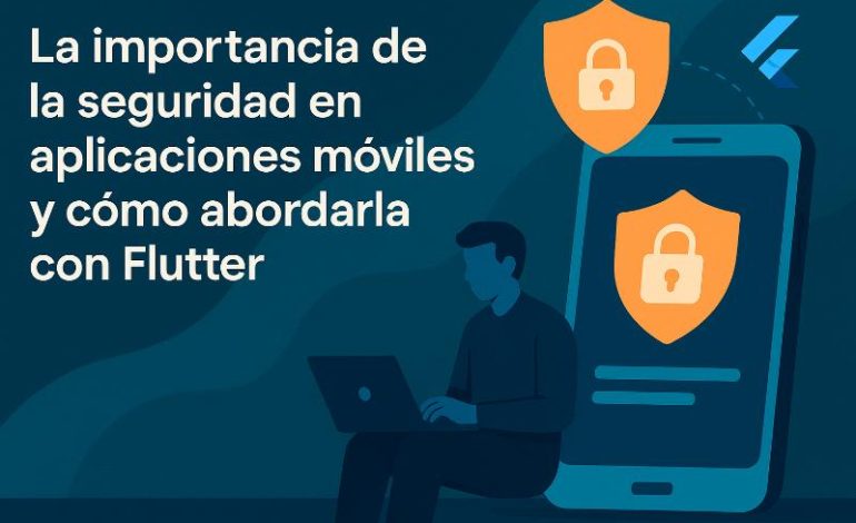  Checklist seguridad apps móviles Flutter para desarrolladores