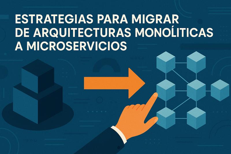 Estrategias para migrar de arquitecturas monolíticas a microservicios comparativa y pasos