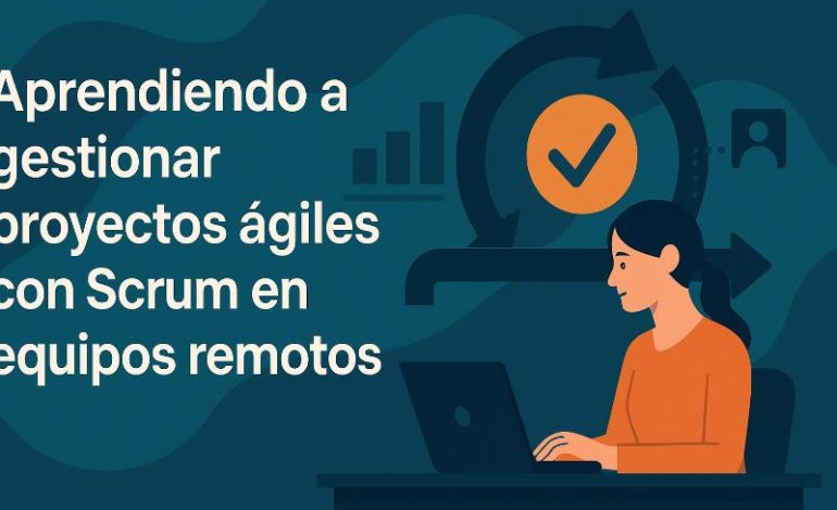  Scrum remoto: estrategias para optimizar tu equipo ágil