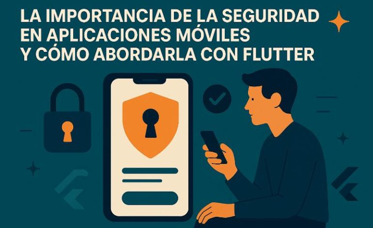  Seguridad apps móviles Flutter: conceptos clave