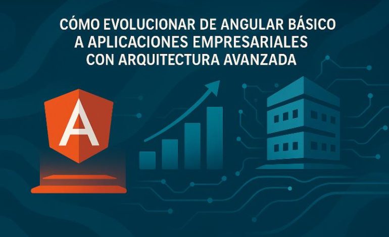  Angular avanzado: de básico a arquitectura empresarial