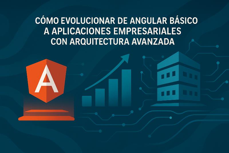 Arquitectura avanzada de Angular para aplicaciones empresariales escalables