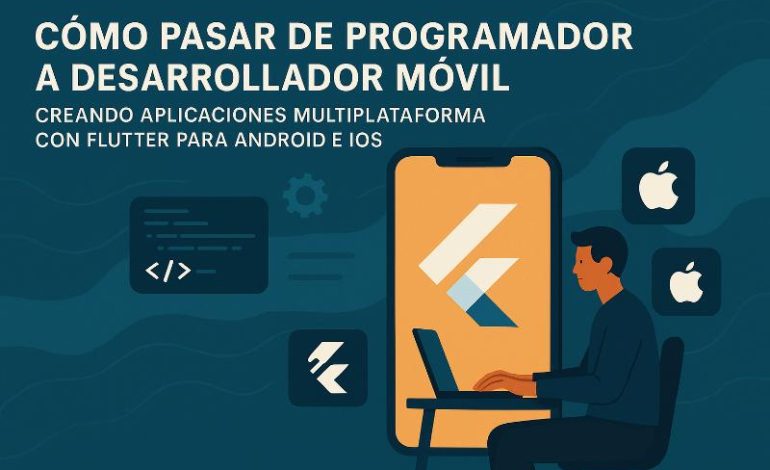  Cómo pasar a desarrollador móvil con Flutter multiplataforma