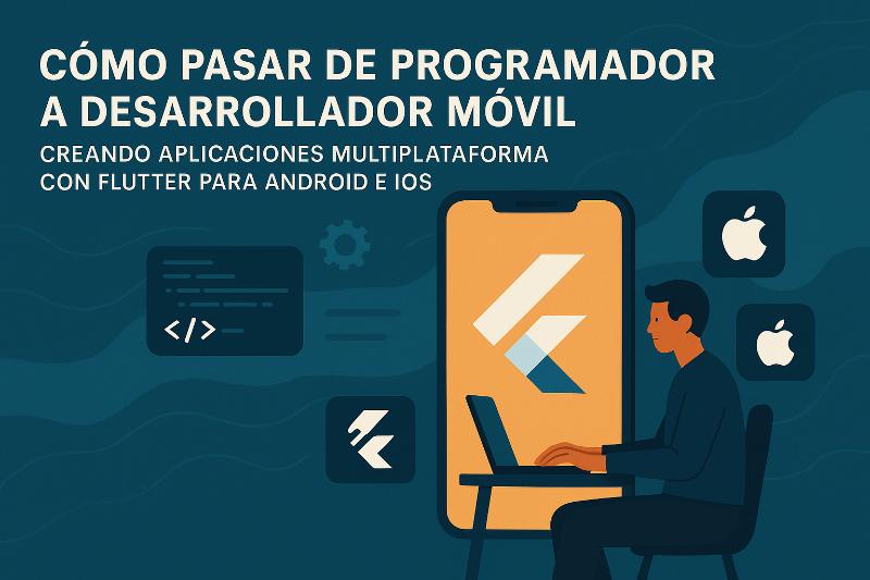 Desarrollador móvil creando apps multiplataforma con Flutter para Android e iOS