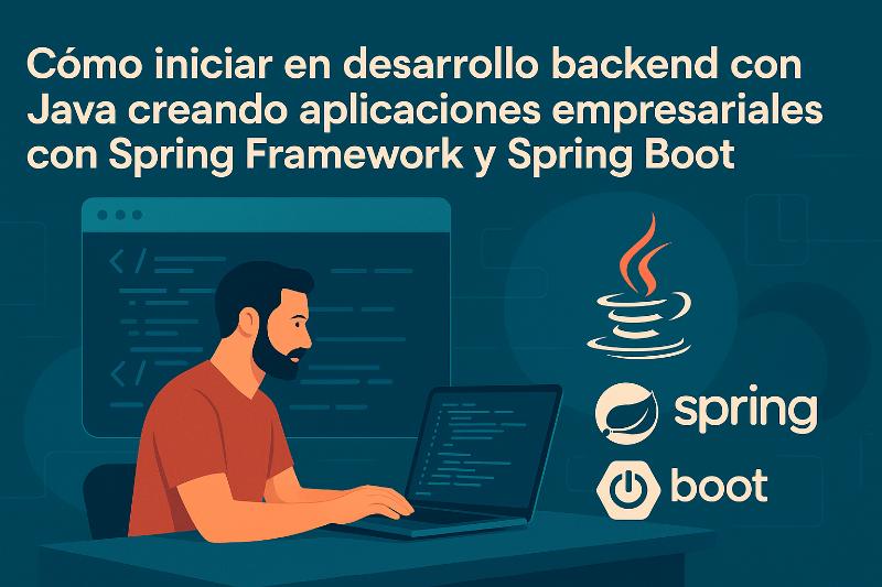 Desarrollo backend con Java y Spring Boot para aplicaciones empresariales