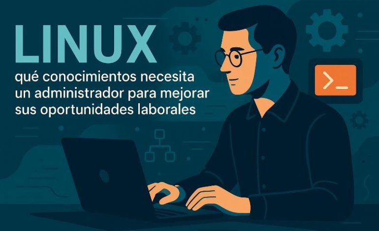  Administrador Linux: habilidades que aumentan tu sueldo