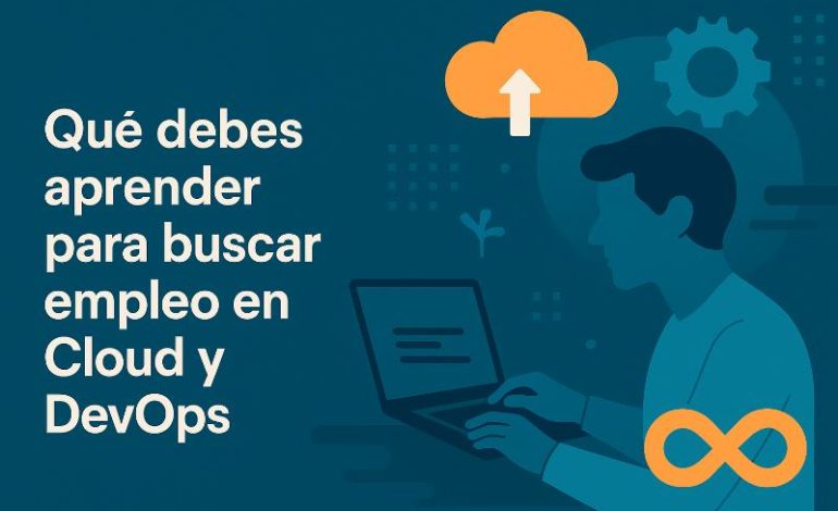  Cloud y DevOps: que aprender para conseguir empleo