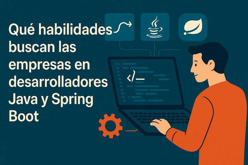 Habilidades Java y Spring Boot que buscan las empresas en desarrolladores backend en 2026
