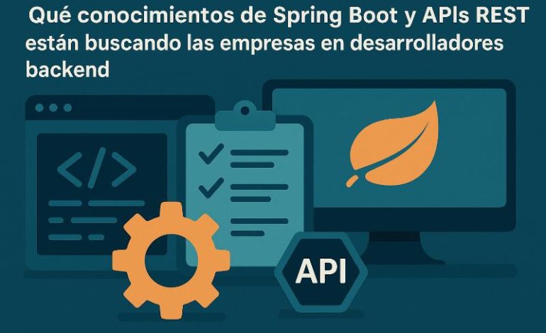  Spring Boot y APIs REST: conocimientos clave para backend